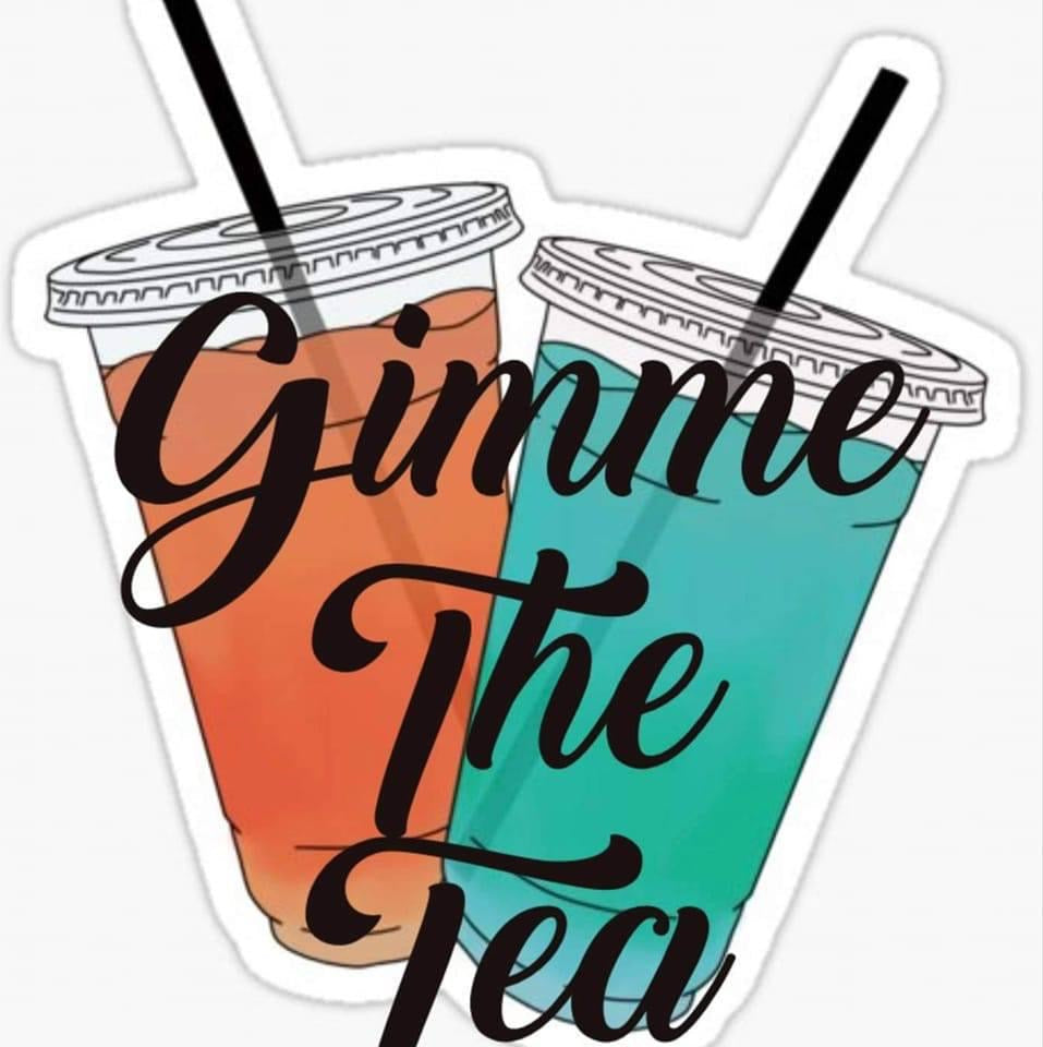GIMMIE THE TEA
